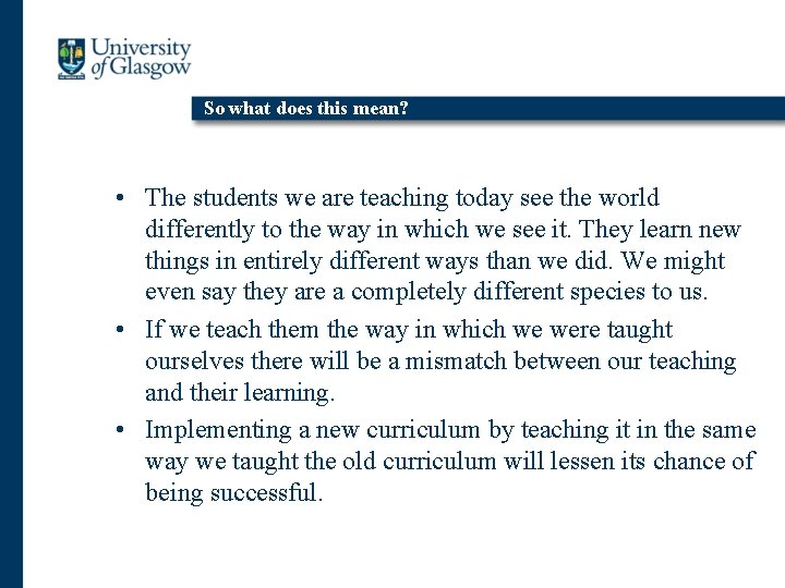 So what does this mean? • The students we are teaching today see the