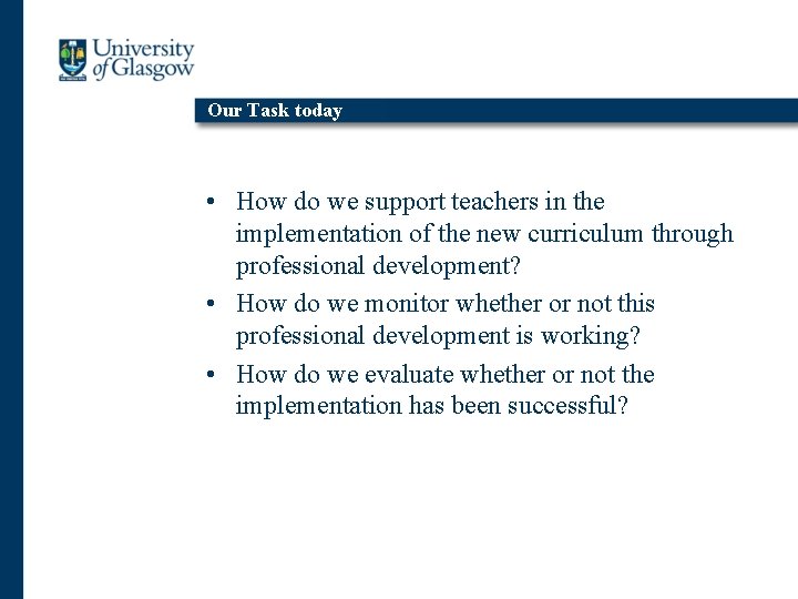 Our Task today • How do we support teachers in the implementation of the