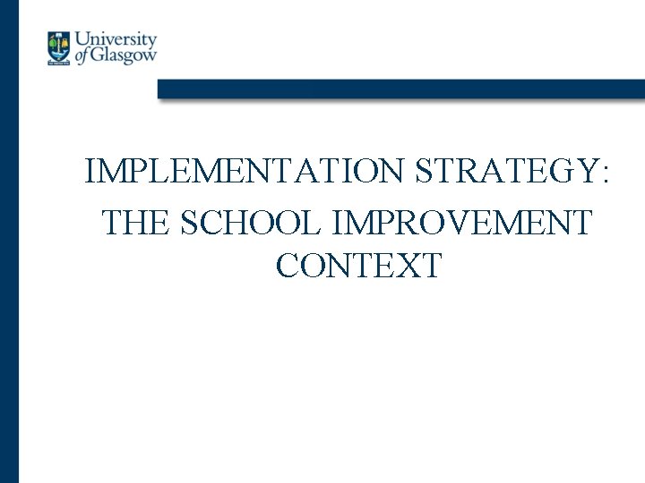 IMPLEMENTATION STRATEGY: THE SCHOOL IMPROVEMENT CONTEXT 