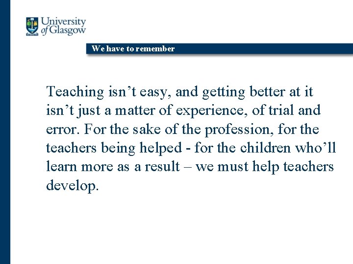 We have to remember Teaching isn’t easy, and getting better at it isn’t just