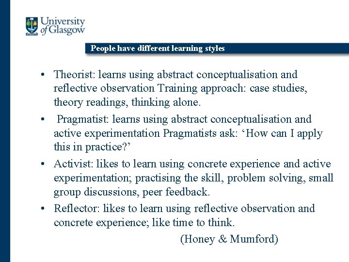 People have different learning styles • Theorist: learns using abstract conceptualisation and reflective observation