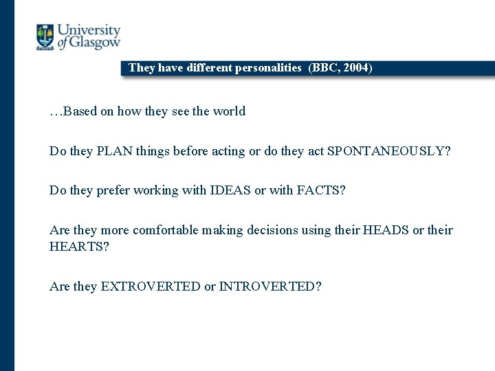 They have different personalities (BBC, 2004) …Based on how they see the world Do