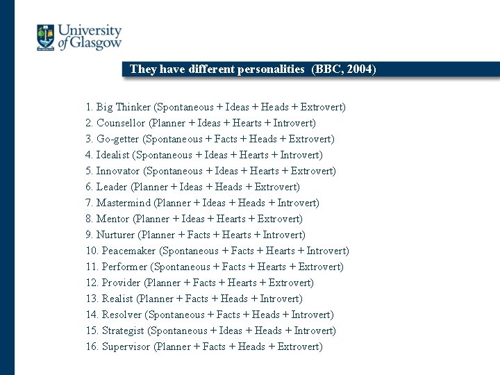 They have different personalities (BBC, 2004) 1. Big Thinker (Spontaneous + Ideas + Heads