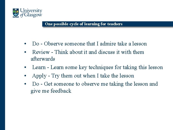 One possible cycle of learning for teachers • Do - Observe someone that I