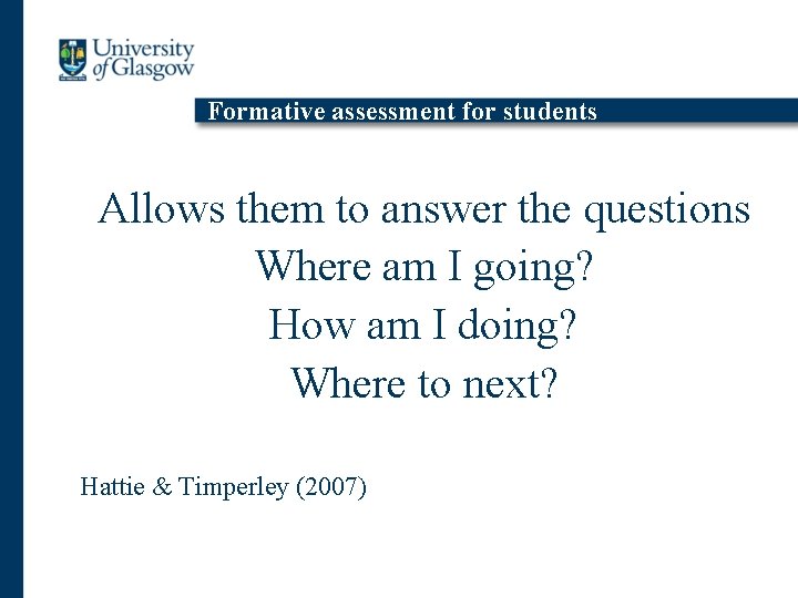Formative assessment for students Allows them to answer the questions Where am I going?