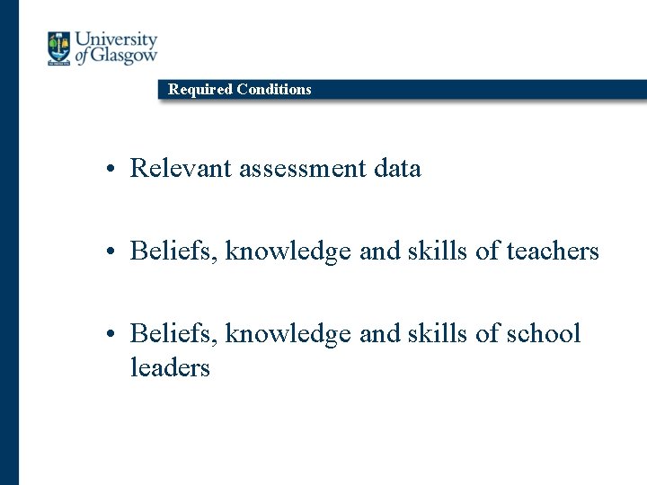 Required Conditions • Relevant assessment data • Beliefs, knowledge and skills of teachers •