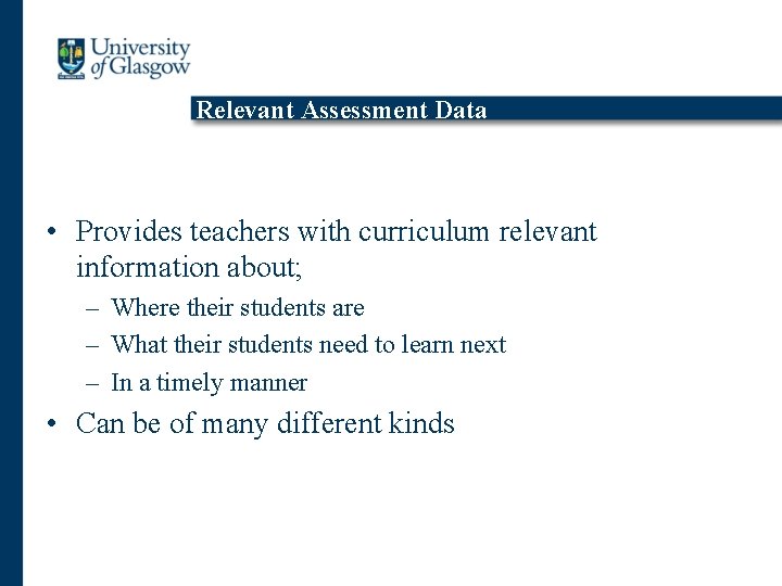 Relevant Assessment Data • Provides teachers with curriculum relevant information about; – Where their