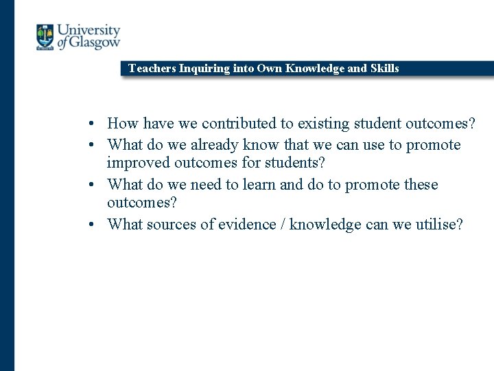 Teachers Inquiring into Own Knowledge and Skills • How have we contributed to existing