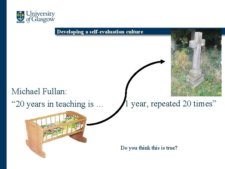 Developing a self-evaluation culture Michael Fullan: “ 20 years in teaching is … 1