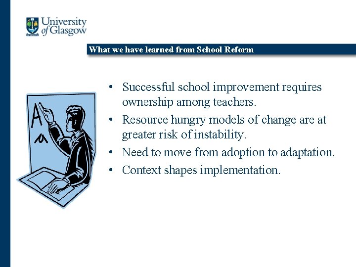 What we have learned from School Reform • Successful school improvement requires ownership among
