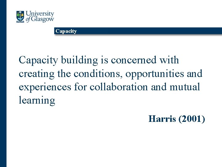 Capacity building is concerned with creating the conditions, opportunities and experiences for collaboration and