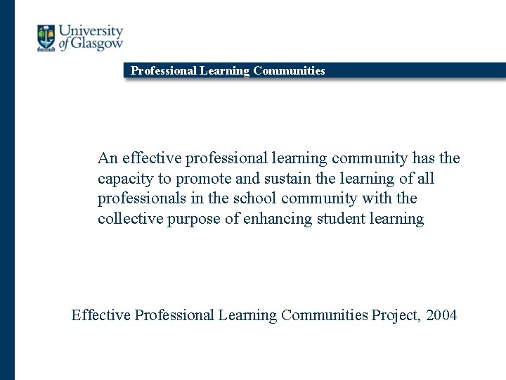 Professional Learning Communities An effective professional learning community has the capacity to promote and