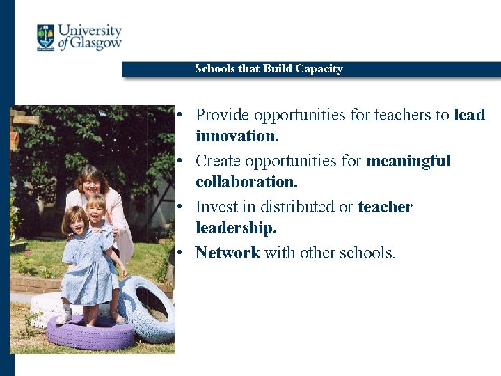 Schools that Build Capacity • Provide opportunities for teachers to lead innovation. • Create