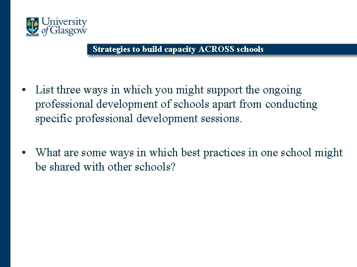 Strategies to build capacity ACROSS schools • List three ways in which you might
