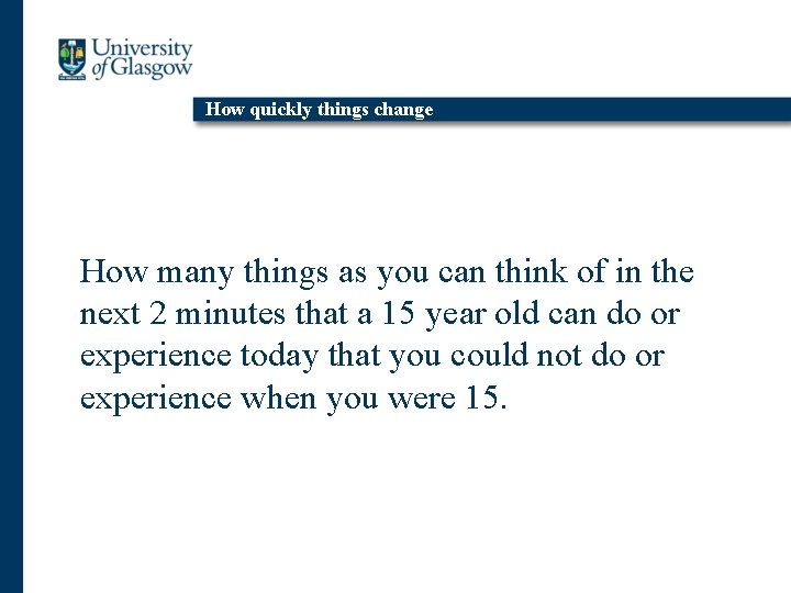 How quickly things change How many things as you can think of in the