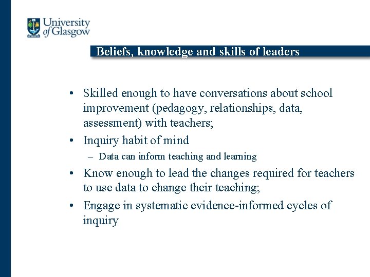 Beliefs, knowledge and skills of leaders • Skilled enough to have conversations about school