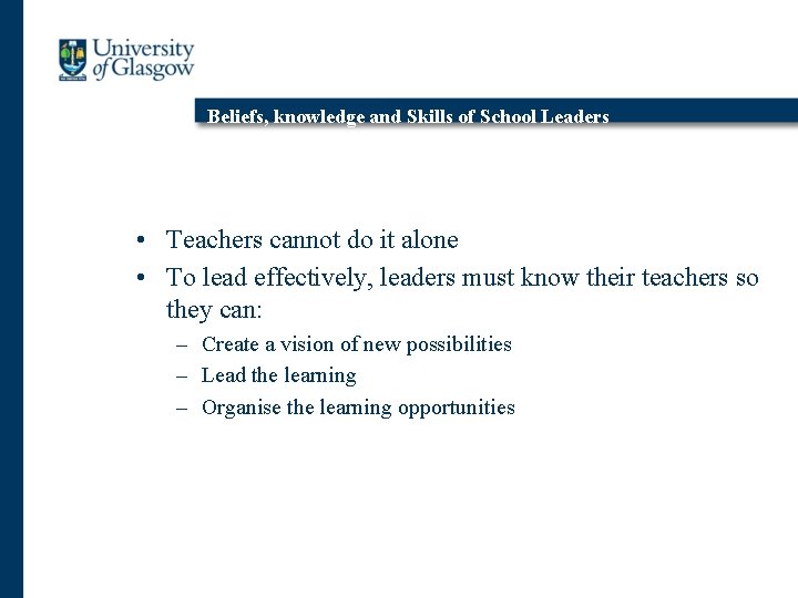 Beliefs, knowledge and Skills of School Leaders • Teachers cannot do it alone •