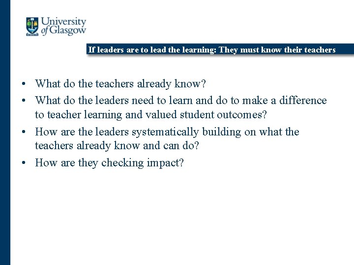 If leaders are to lead the learning: They must know their teachers • What