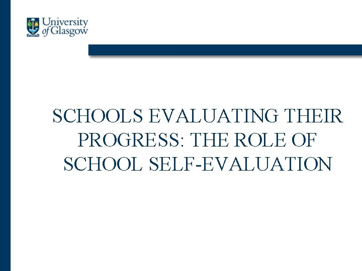 SCHOOLS EVALUATING THEIR PROGRESS: THE ROLE OF SCHOOL SELF-EVALUATION 