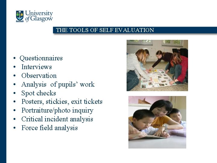 THE TOOLS OF SELF EVALUATION • • • Questionnaires Interviews Observation Analysis of pupils’