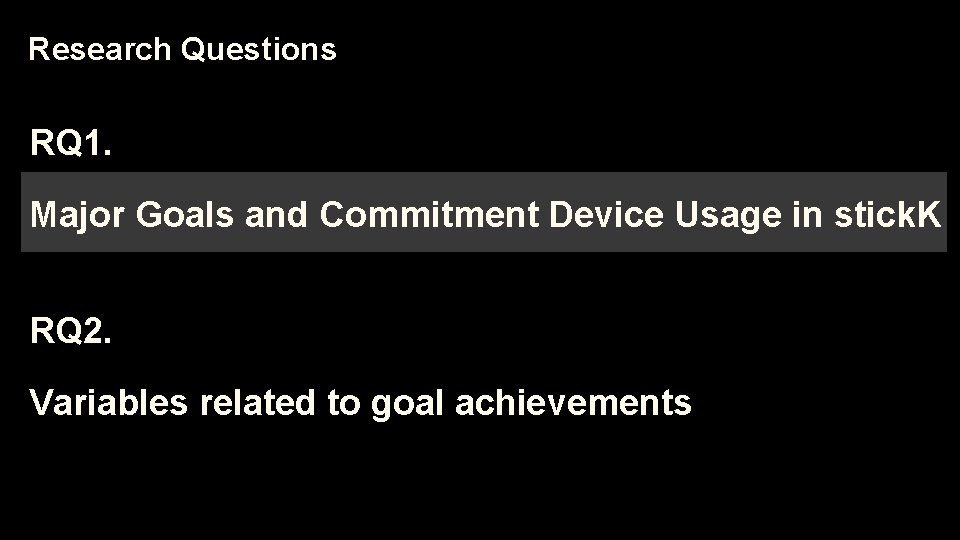 Research Questions RQ 1. Major Goals and Commitment Device Usage in stick. K RQ