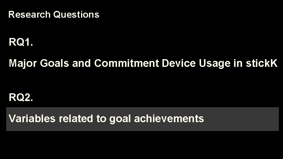 Research Questions RQ 1. Major Goals and Commitment Device Usage in stick. K RQ
