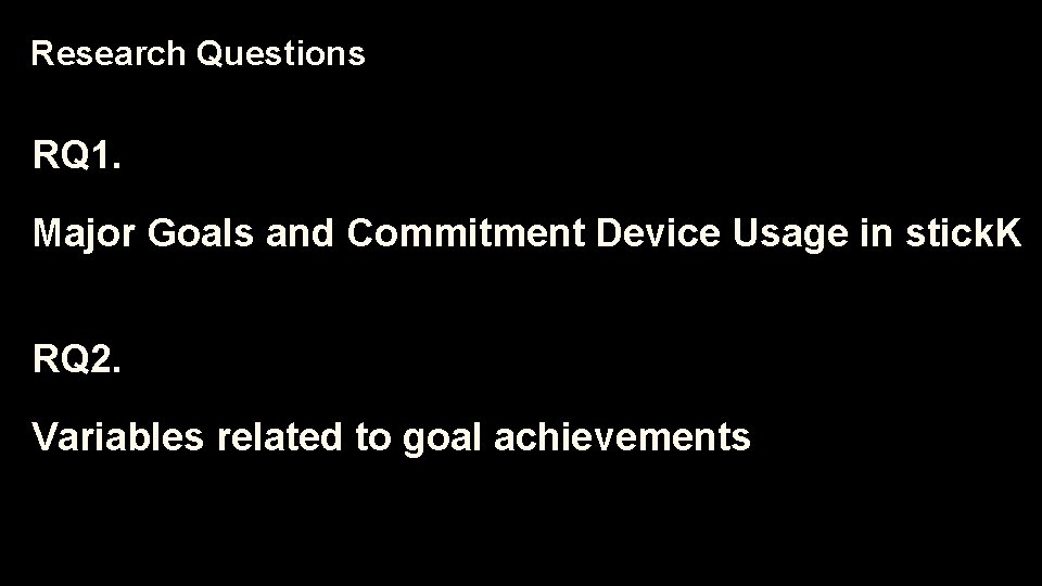 Research Questions RQ 1. Major Goals and Commitment Device Usage in stick. K RQ