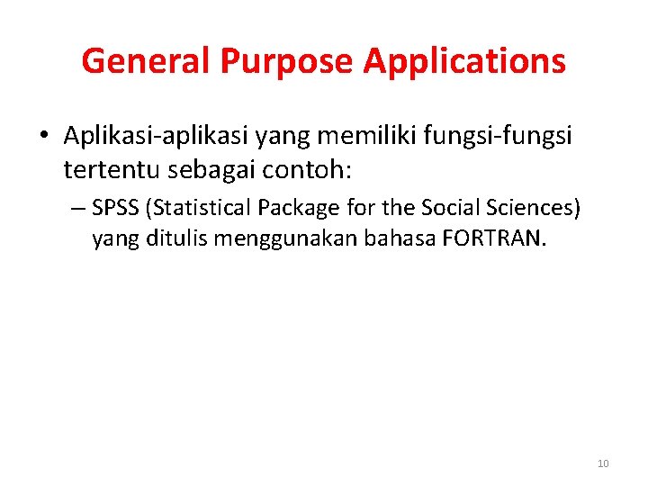General Purpose Applications • Aplikasi-aplikasi yang memiliki fungsi-fungsi tertentu sebagai contoh: – SPSS (Statistical