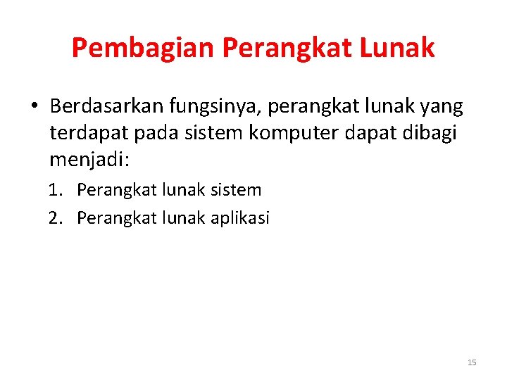 Pembagian Perangkat Lunak • Berdasarkan fungsinya, perangkat lunak yang terdapat pada sistem komputer dapat