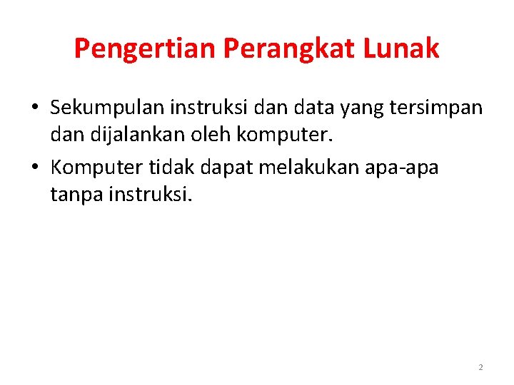 Pengertian Perangkat Lunak • Sekumpulan instruksi dan data yang tersimpan dijalankan oleh komputer. •