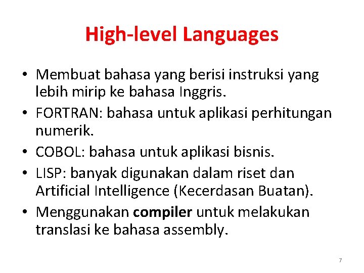 High-level Languages • Membuat bahasa yang berisi instruksi yang lebih mirip ke bahasa Inggris.