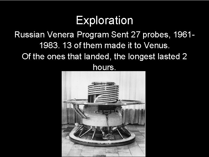 Exploration Russian Venera Program Sent 27 probes, 19611983. 13 of them made it to