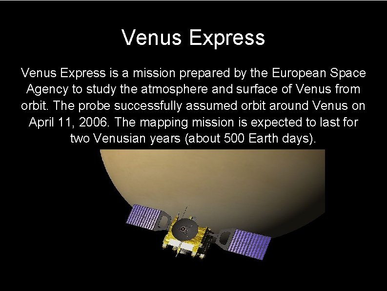 Venus Express is a mission prepared by the European Space Agency to study the