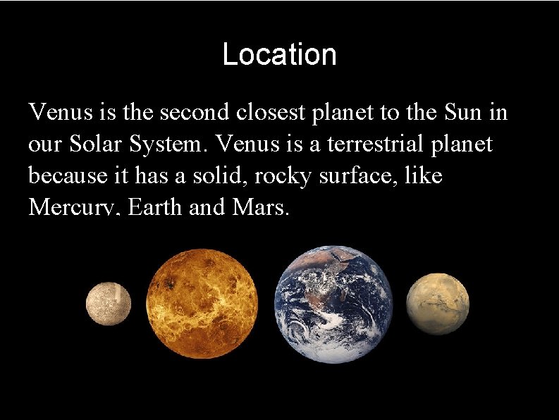 Location Venus is the second closest planet to the Sun in our Solar System.