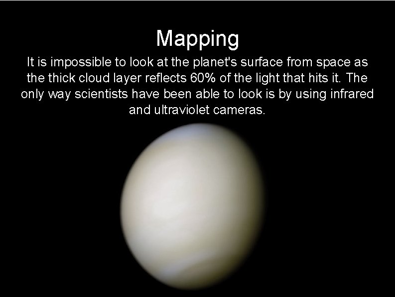 Mapping It is impossible to look at the planet's surface from space as the