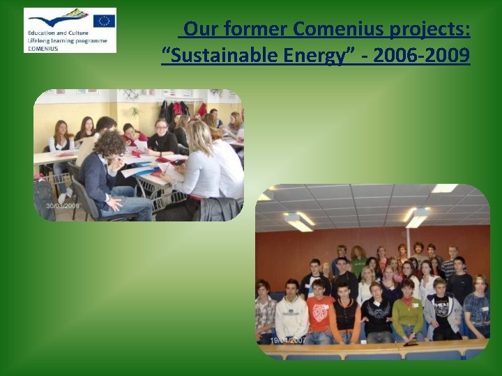Our former Comenius projects: “Sustainable Energy” - 2006 -2009 