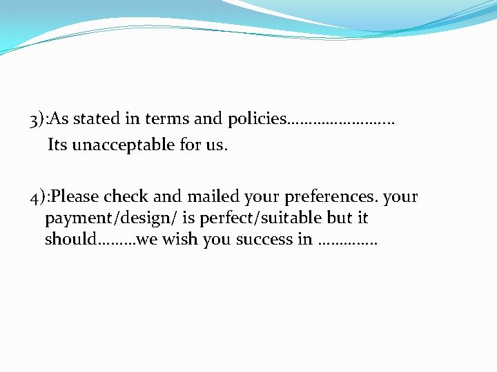 3): As stated in terms and policies…………………. . Its unacceptable for us. 4): Please