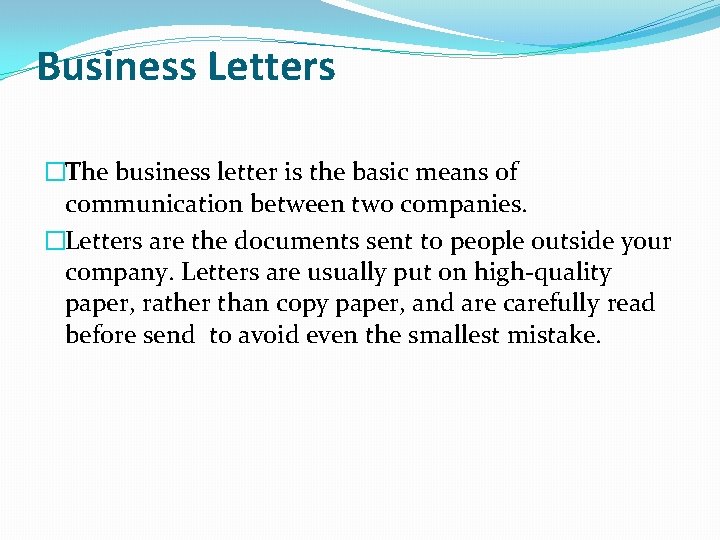 Business Letters �The business letter is the basic means of communication between two companies.