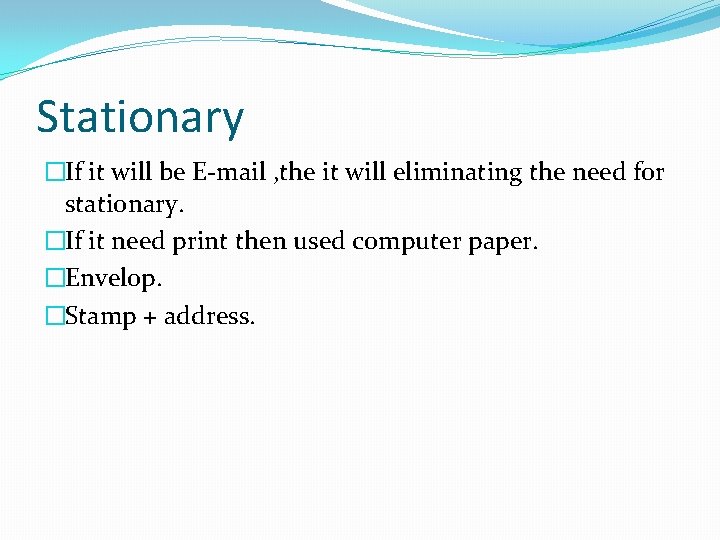 Stationary �If it will be E-mail , the it will eliminating the need for