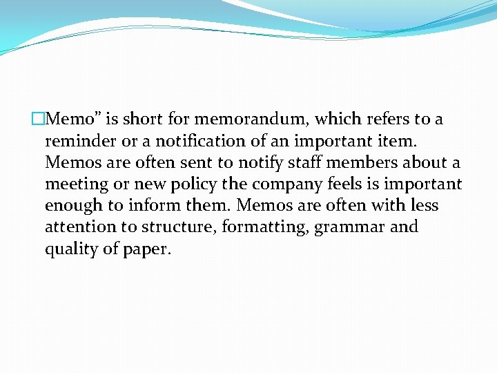 �Memo” is short for memorandum, which refers to a reminder or a notification of
