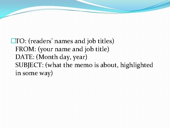 �TO: (readers' names and job titles) FROM: (your name and job title) DATE: (Month