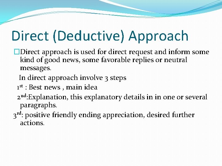 Direct (Deductive) Approach �Direct approach is used for direct request and inform some kind