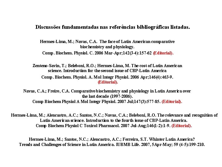 Discussões fundamentadas nas referências bibliográficas listadas. Hermes-Lima, M. ; Navas, C. A. The face