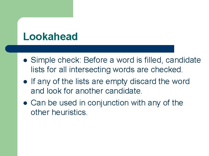Lookahead l l l Simple check: Before a word is filled, candidate lists for