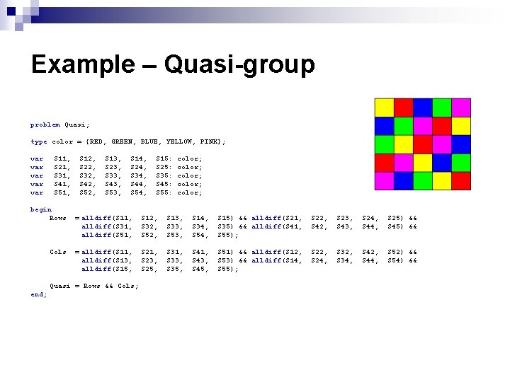 Example – Quasi-group problem Quasi; type color = {RED, GREEN, BLUE, YELLOW, PINK}; var