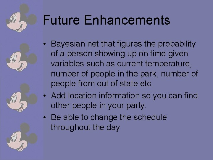 Future Enhancements • Bayesian net that figures the probability of a person showing up