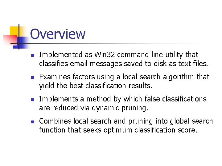 Overview n n Implemented as Win 32 command line utility that classifies email messages