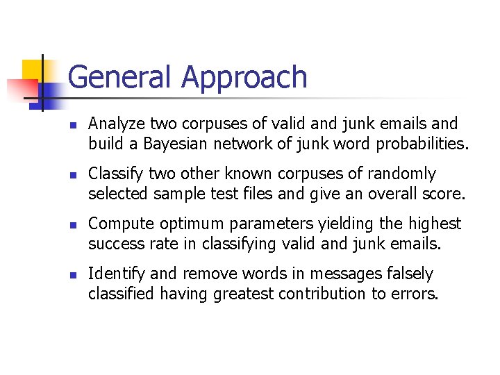 General Approach n n Analyze two corpuses of valid and junk emails and build
