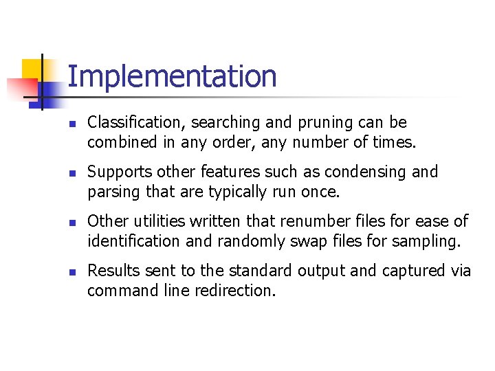 Implementation n n Classification, searching and pruning can be combined in any order, any