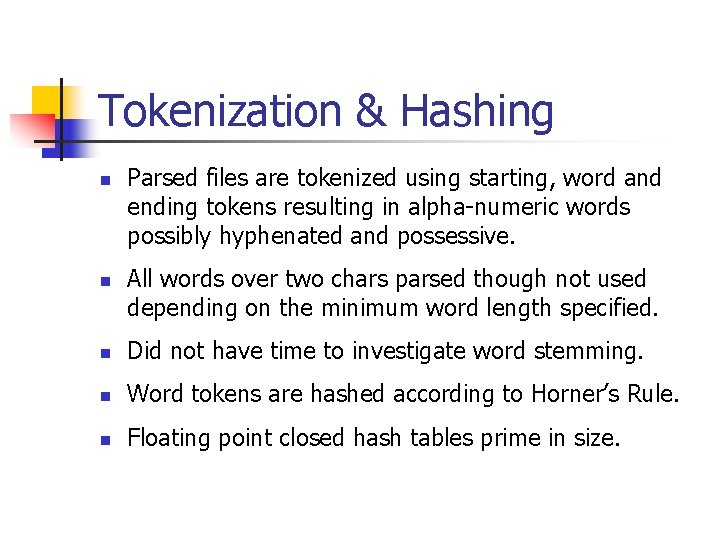 Tokenization & Hashing n n Parsed files are tokenized using starting, word and ending